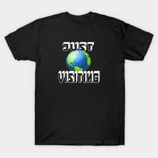 JUST VISITING EARTH FUN T-Shirt